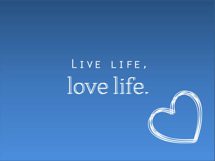 To Live and Love Life